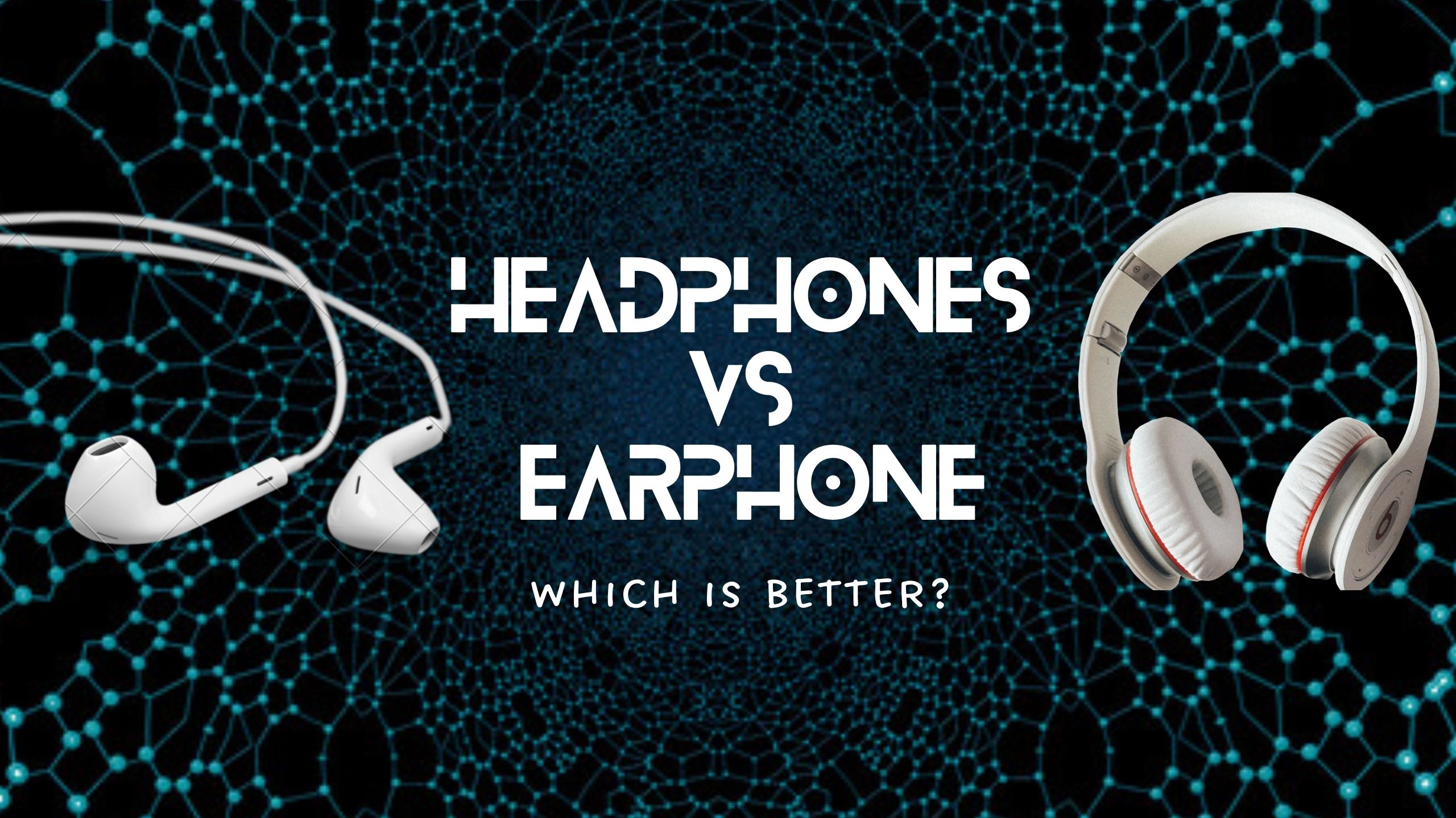 Headphones vs Earphones