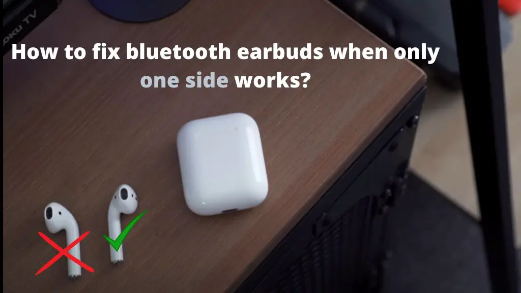 How to fix bluetooth earbuds when only one side works?