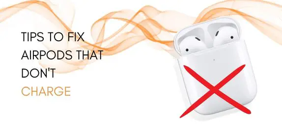 Tips to fix AirPods that don't charge