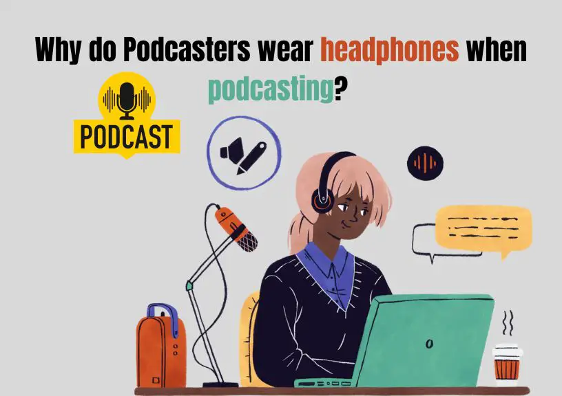 Why do Podcasters wear headphones when podcasting
