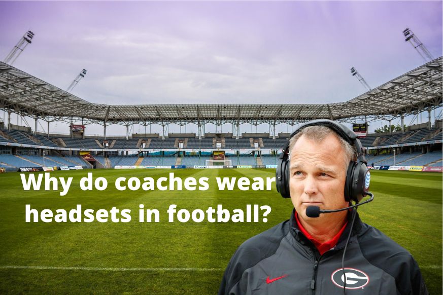 Why do coaches wear headsets in football