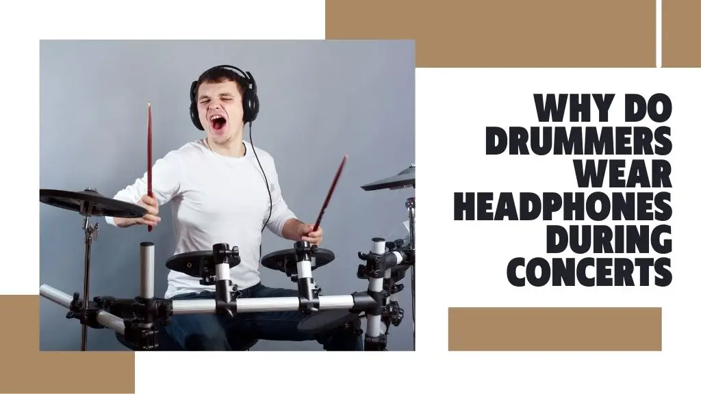 Why do drummers wear headphones during concerts
