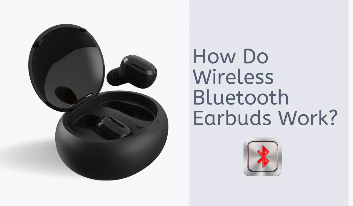 How Do Wireless Bluetooth Earbuds Work?
