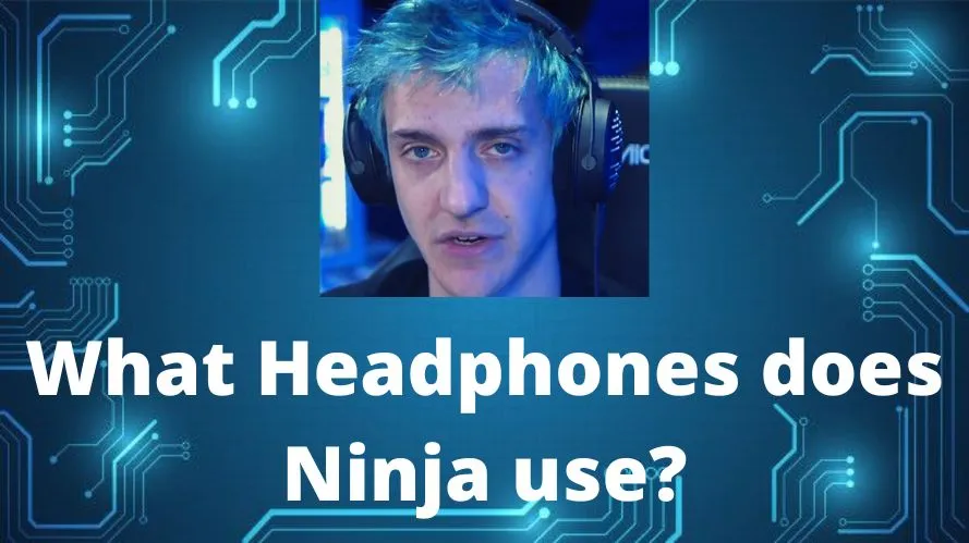 What Headphones does Ninja use?