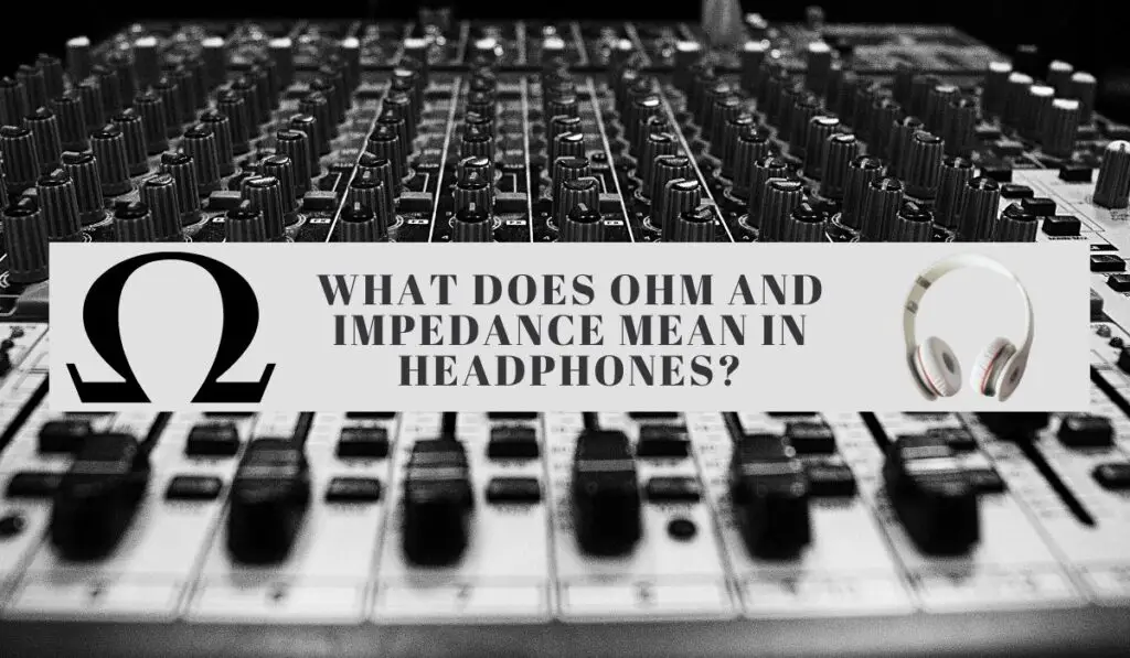 What does ohm and impedance mean in headphones?