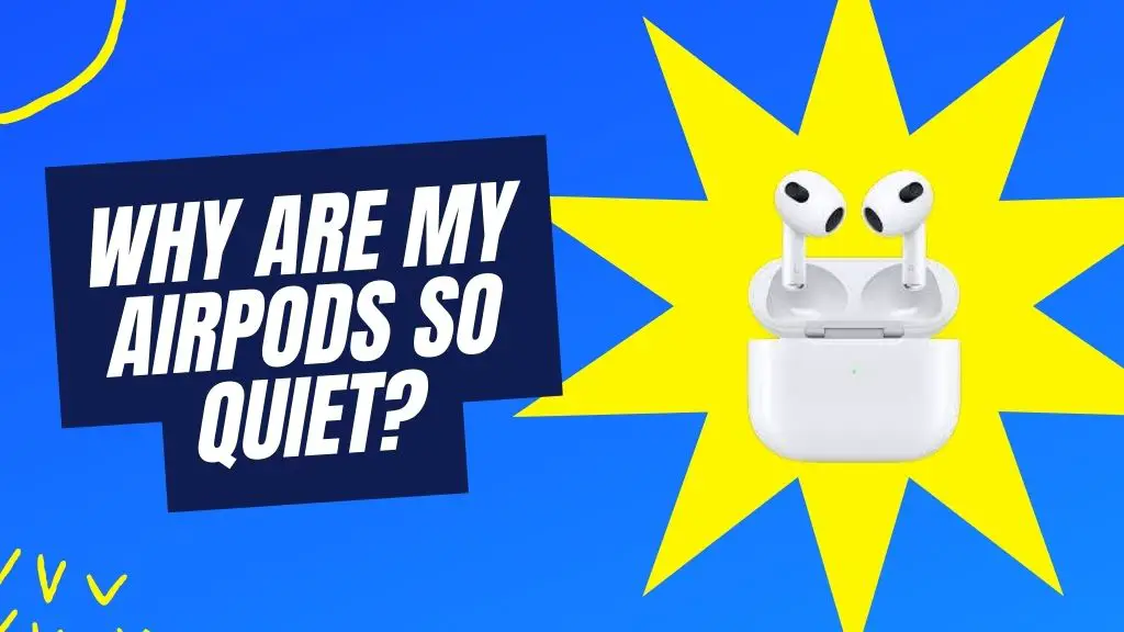 Why are my AirPods so quiet