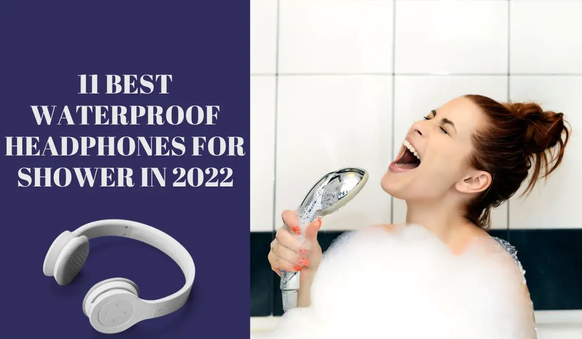 Best Waterproof Headphones For Shower in 2023