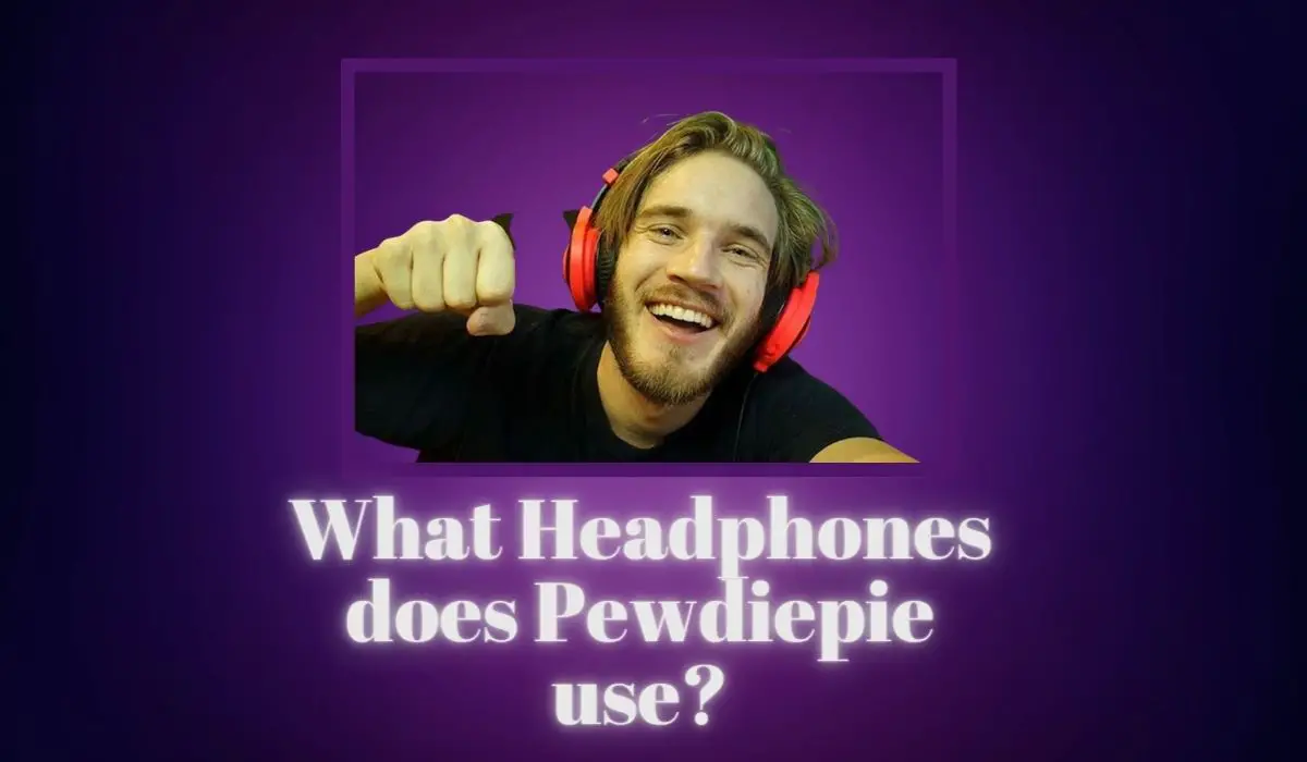 What Headphones does Pewdiepie use