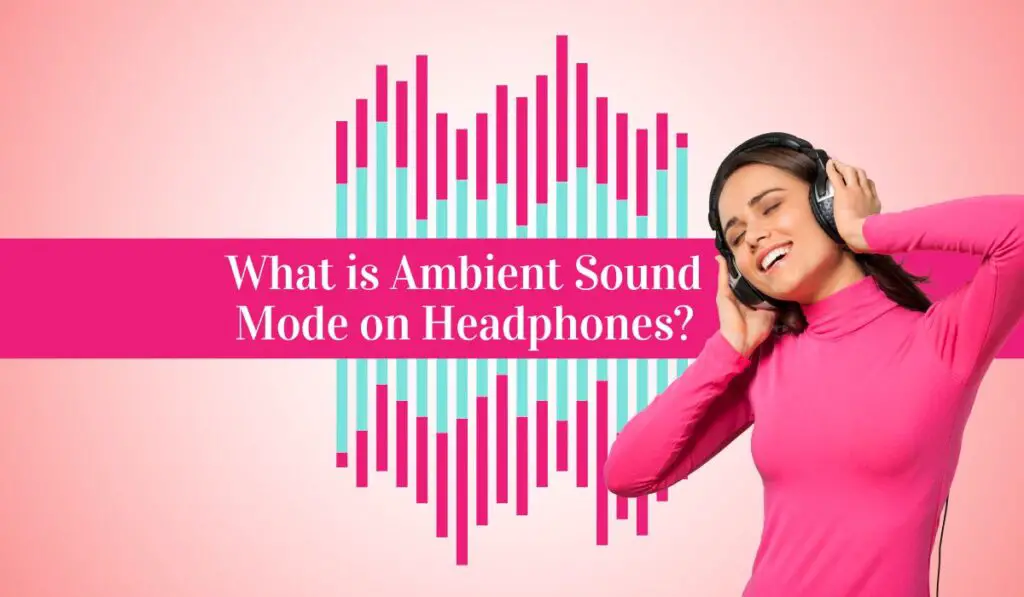 What is Ambient Sound Mode on Headphones 