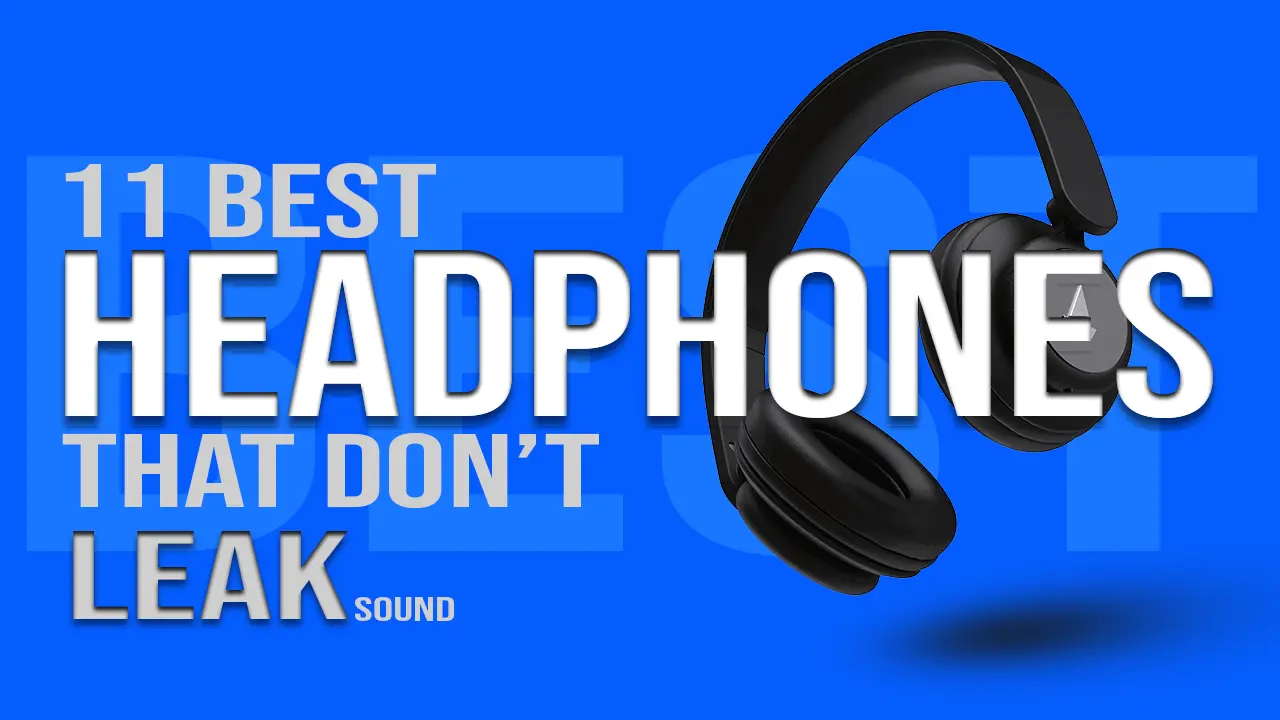 11 Best Headphones that Don't Leak sound in 2023