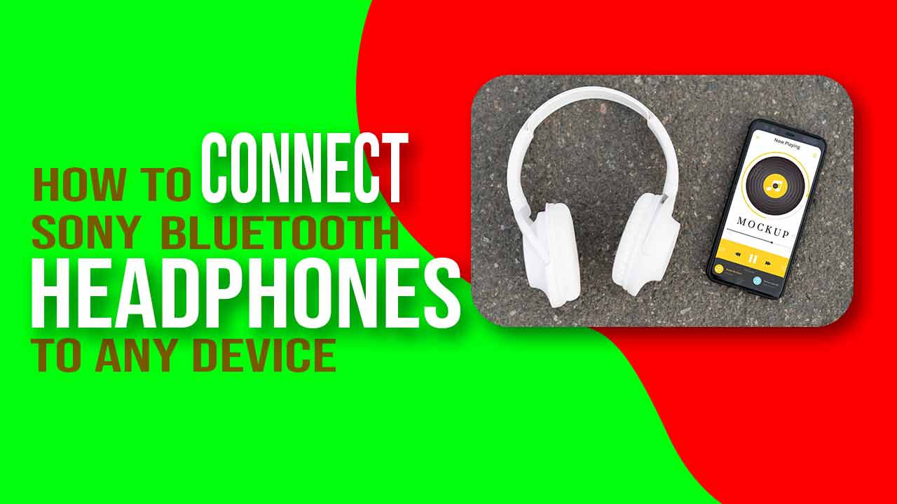 How to Connect Sony Bluetooth Headphones to any device