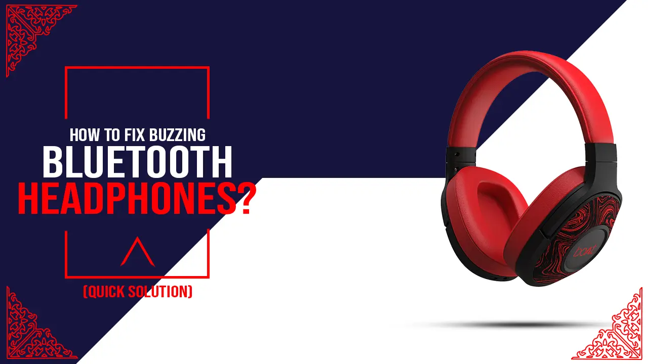 How to fix buzzing noise in Bluetooth headphones quick solution
