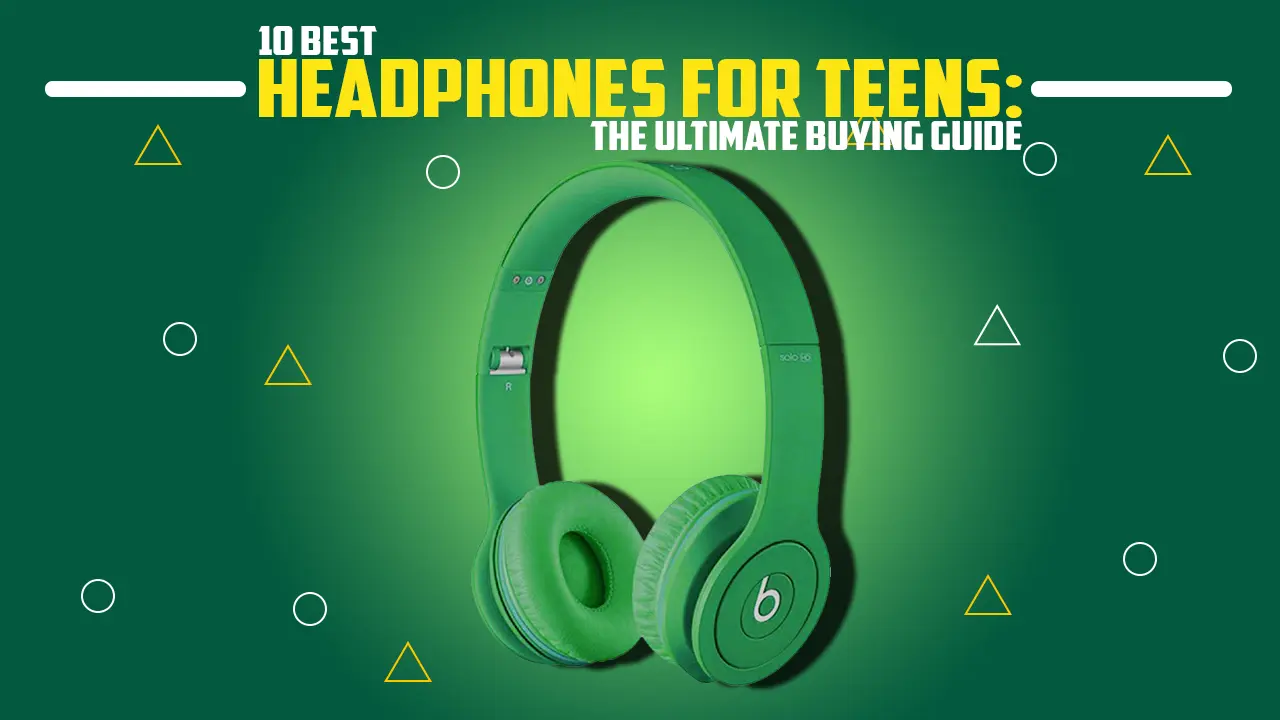 10 Best Headphones for Teens The Ultimate Buying Guide