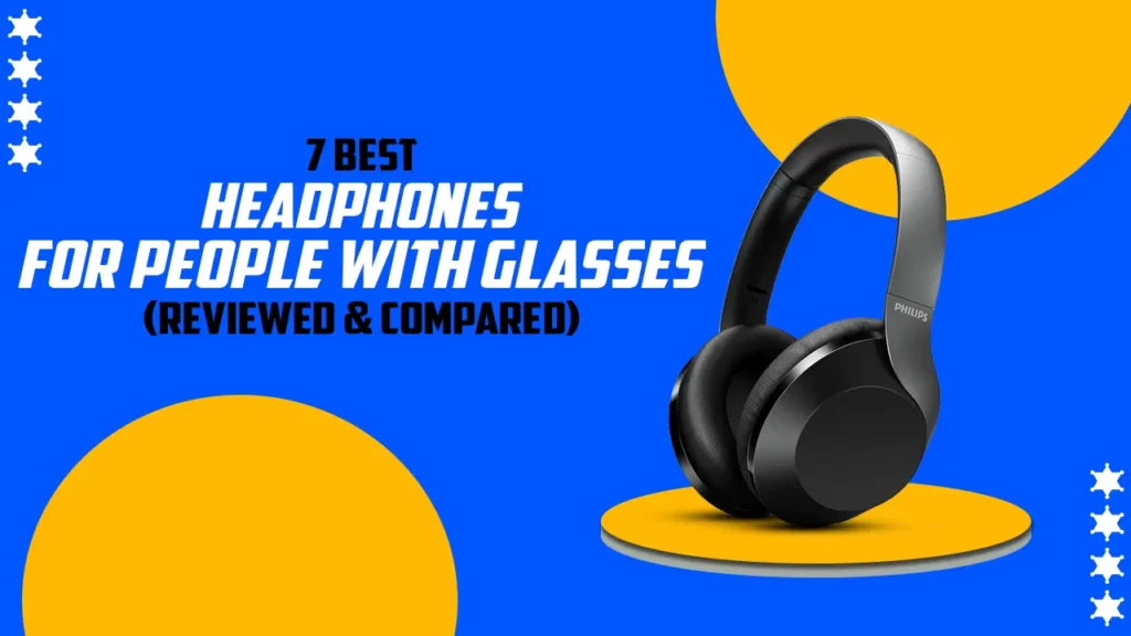7 Best Headphones For People With Glasses Reviewed Compared