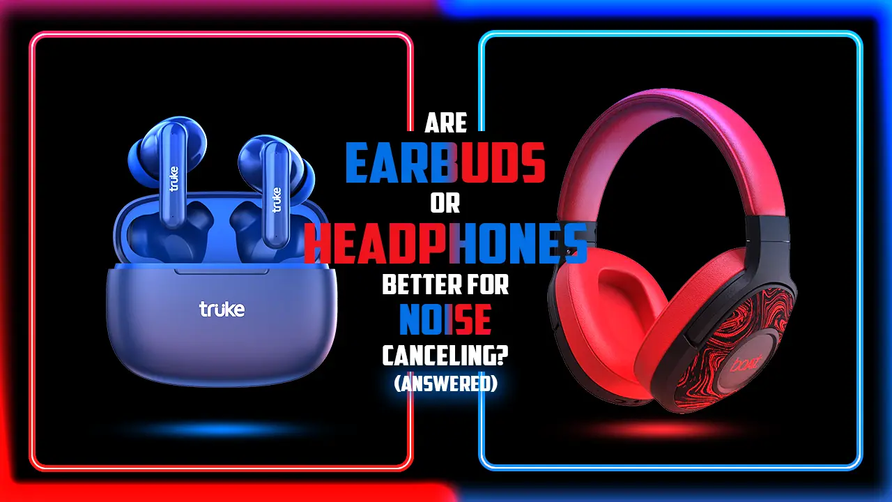 Are earbuds or headphones better for noise canceling answered