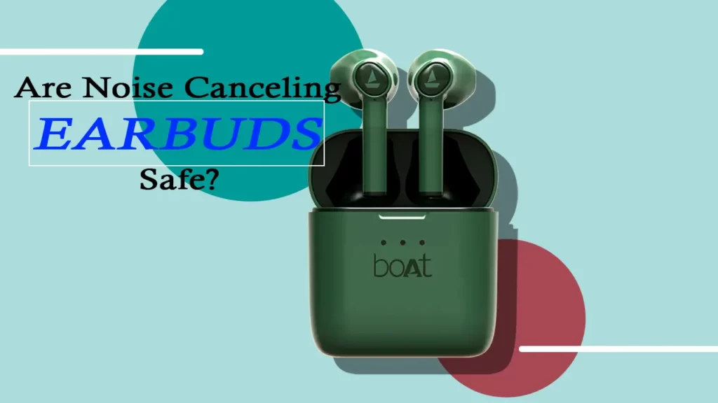 Are noise-cancelling earbuds safe