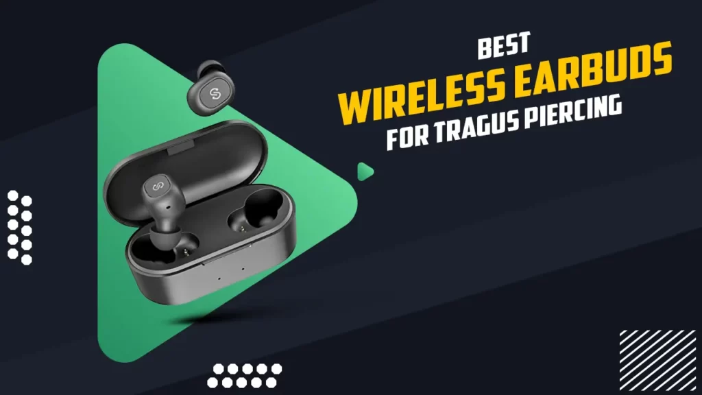 Best wireless earbuds for tragus piercing