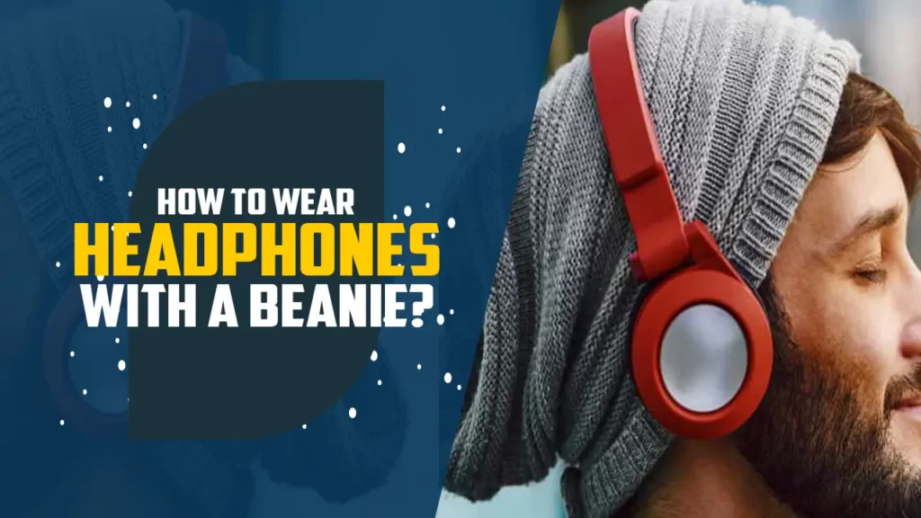 How to wear headphones with a beanie