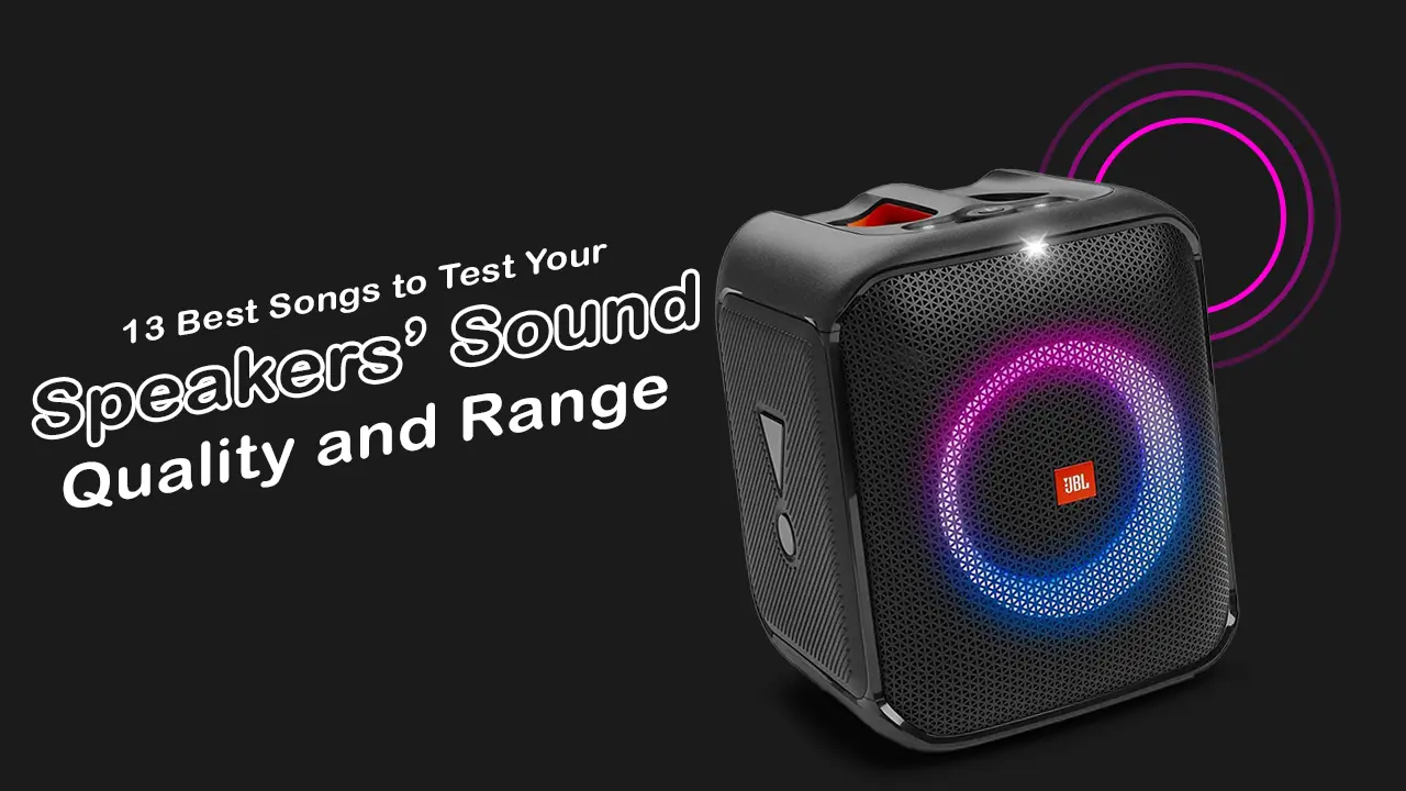13 Best Songs to Test Your Speakers’ Sound Quality and Range