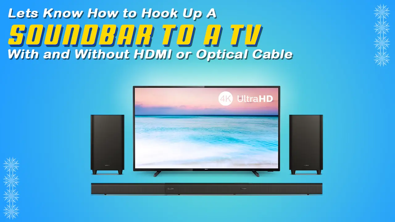 How to Hook Up A Soundbar to a TV With and Without HDMI or Optical Cable