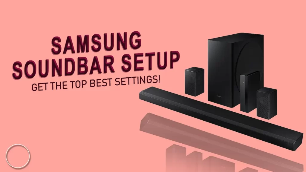 Samsung Soundbar Setup  Get The Top Best Settings!