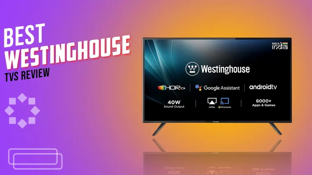 Top 5 Best Westinghouse TVs Review in 2023