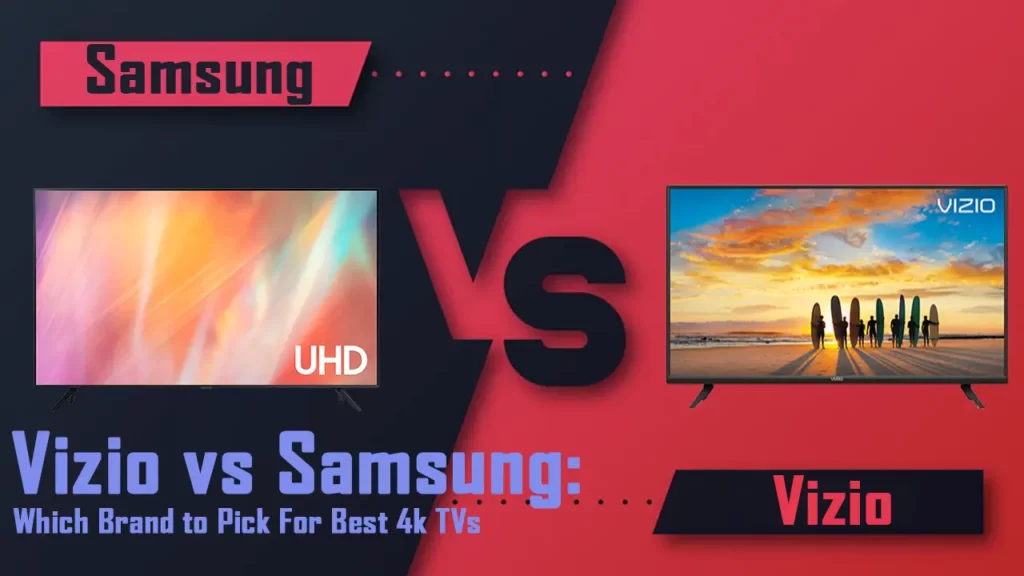 Vizio vs Samsung Which Brand to Pick For Best 4k TVs
