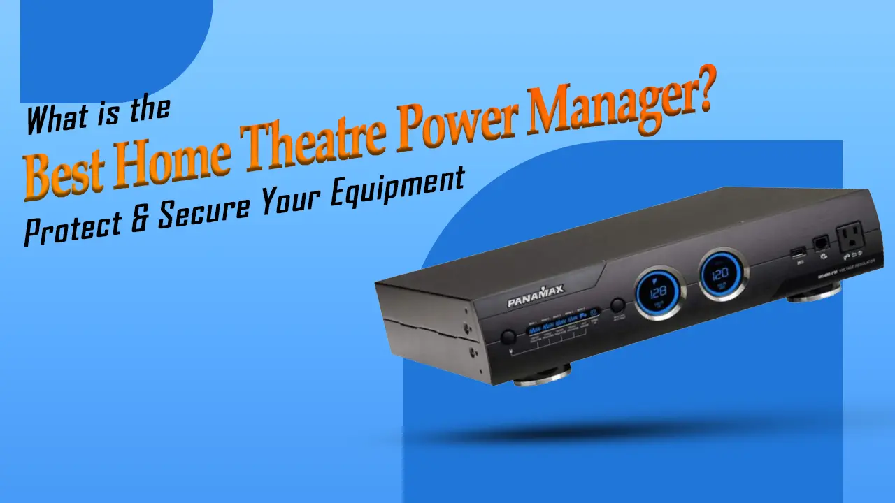 What is the Best Home Theatre Power Manager Protect Secure Your Equipment 2022