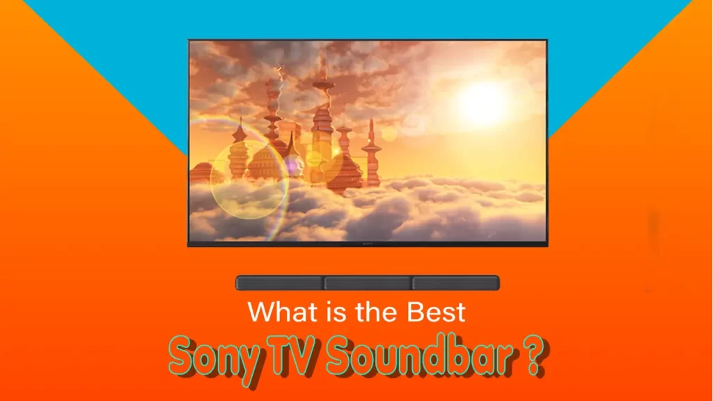 What is the Best Sony TV Soundbar in 2023