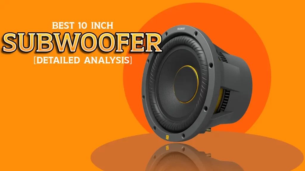Best 10 inch subwoofer in 2023 [Detailed Analysis]