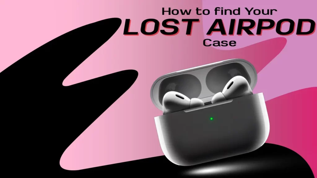 How to find Your Lost Airpod Case 2023 Guide