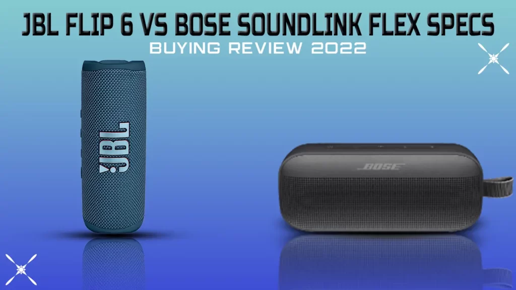 JBL Flip 6 vs Bose Soundlink Flex specs - buying review 2022