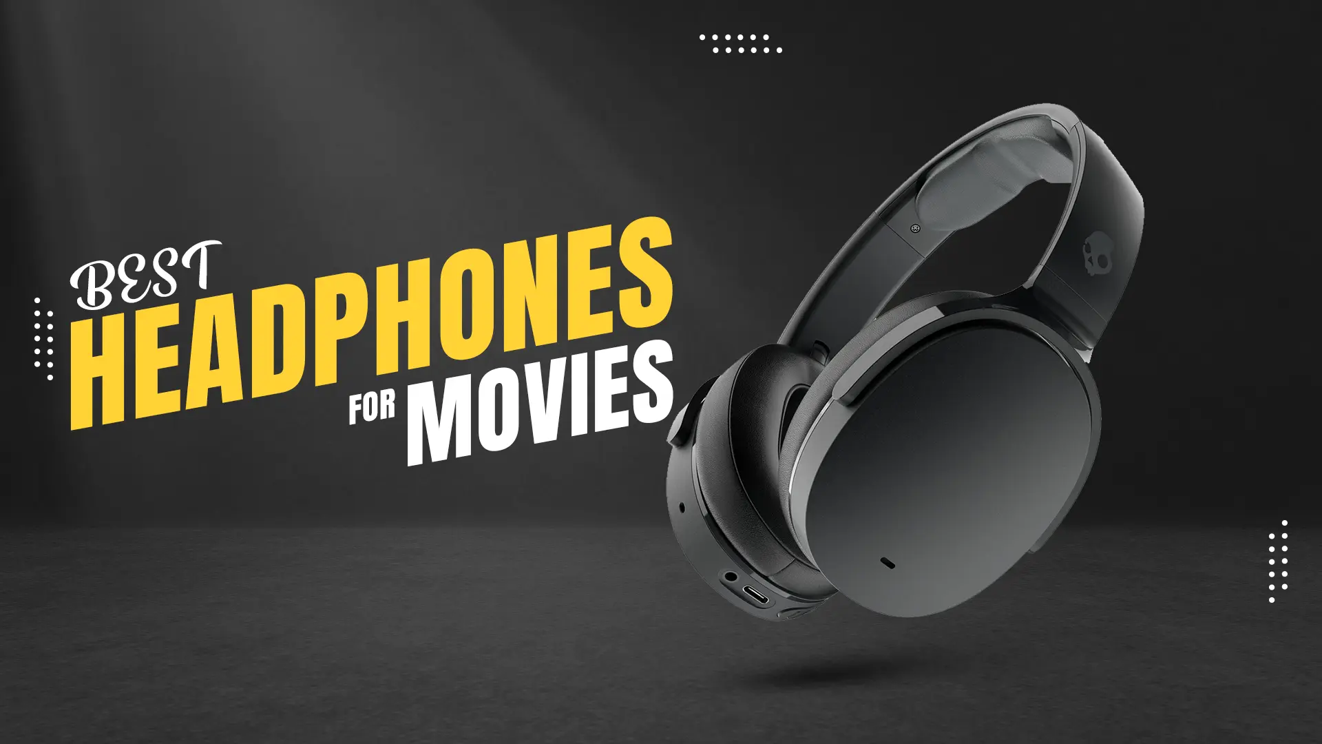 13 Best Headphones for Movies in 2023