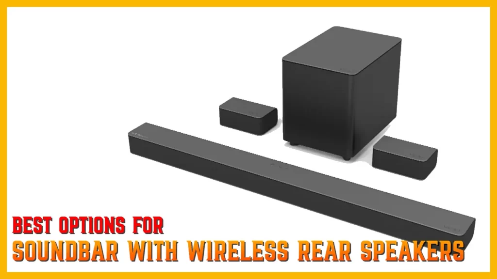 Best Options for Soundbar with Wireless Rear Speakers