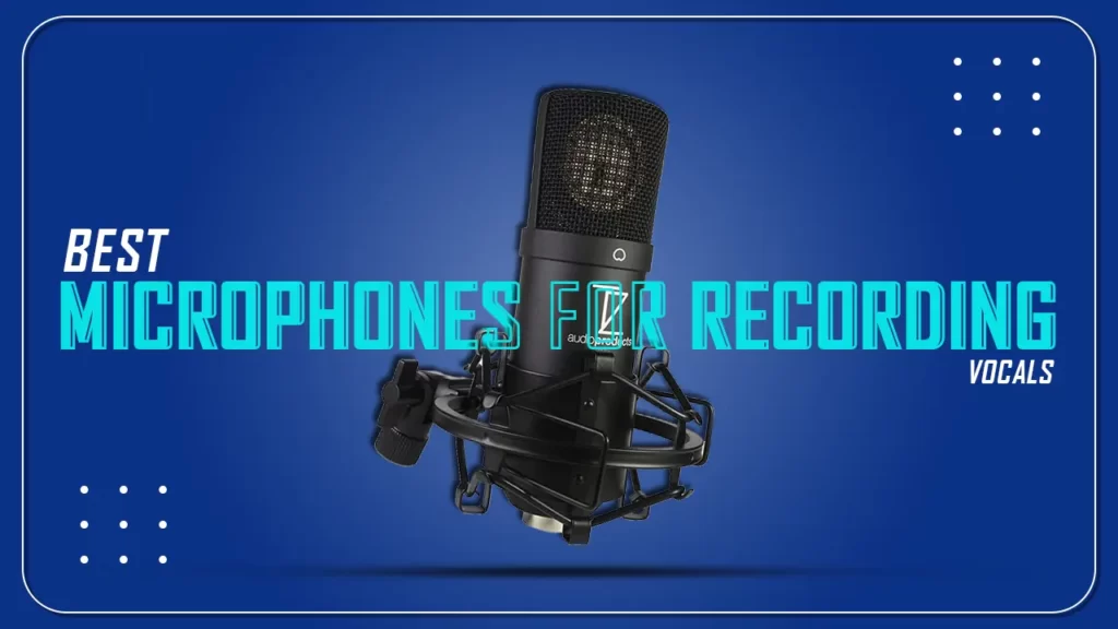 Best Microphones for Recording Vocals