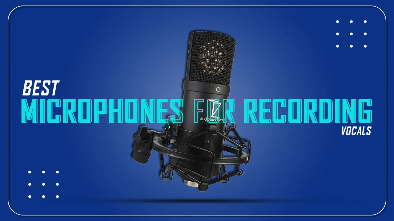 9 Best Microphones for Recording Vocals