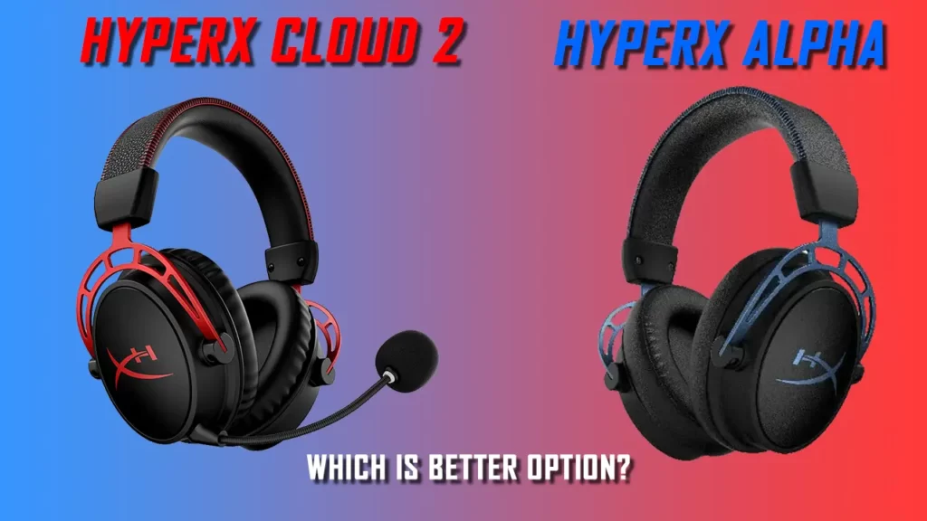 HyperX Cloud 2 Vs Alpha - which is better option