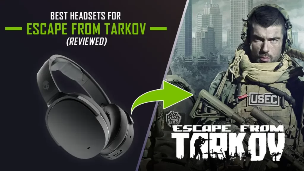 5 Best Headsets For Escape From Tarkov (Reviewed)