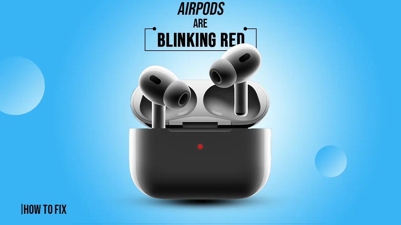Airpods are Blinking Red How to fix