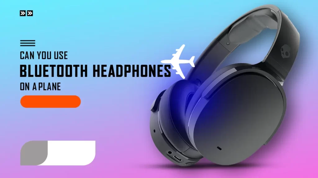 Can you use bluetooth headphones on a plane?